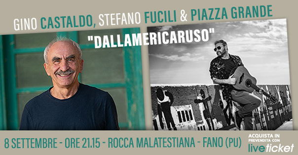 Biglietti GINO CASTALDO, STEFANO FUCILI & PIAZZA GRANDE "DALLAMERICARUSO"