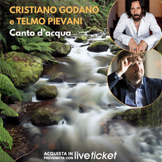 Biglietti CANTO D'ACQUA - CRISTIANO GODANO, TELMO PIEVANI